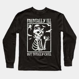 Mentally Ill But Totally Chill Halloween Skeleton Long Sleeve T-Shirt